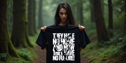 Tierschutz T-Shirt | UNISEX | Motiv: They have no home and now they have no future!